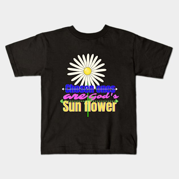 Chosen ones are God's sun flower Kids T-Shirt by Mama-Nation